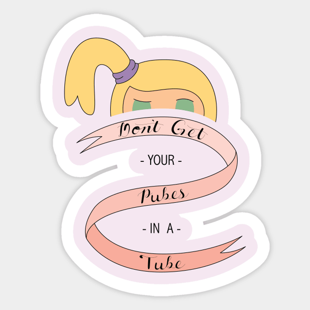 Don't Get Your Pubes in a Tube Sticker by AlexMathewsDesigns